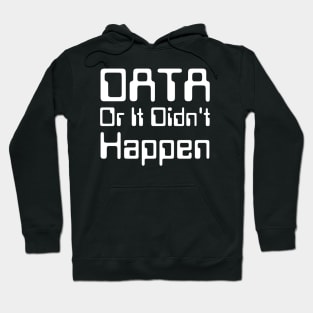 Data Or It Didn't Happen Hoodie
